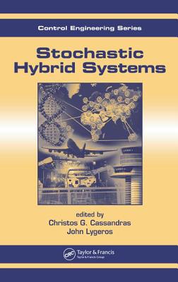 Stochastic Hybrid Systems - Cassandras, Christos G (Editor), and Lygeros, John (Editor)