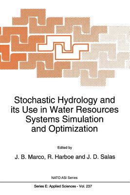 Stochastic Hydrology and Its Use in Water Resources Systems Simulation and Optimization - Marco, J B (Editor), and Harboe, R (Editor), and Salas, J D (Editor)
