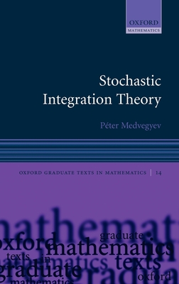 Stochastic Integration Theory - Medvegyev, Peter