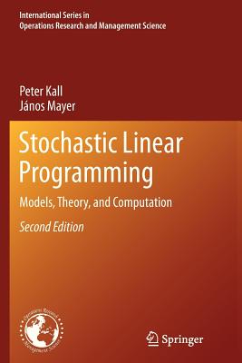 Stochastic Linear Programming: Models, Theory, and Computation - Kall, Peter, and Mayer, J�nos