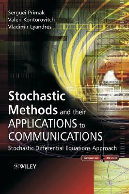 Stochastic Methods and Their Applications to Communications: Stochastic Differential Equations Approach - Primak, Serguei, and Kontorovich, Valeri, and Lyandres, Vladimir