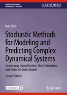 Stochastic Methods for Modeling and Predicting Complex Dynamical Systems: Uncertainty Quantification, State Estimation, and Reduced-Order Models