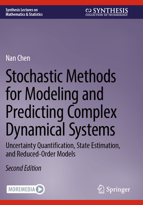Stochastic Methods for Modeling and Predicting Complex Dynamical Systems: Uncertainty Quantification, State Estimation, and Reduced-Order Models - Chen, Nan