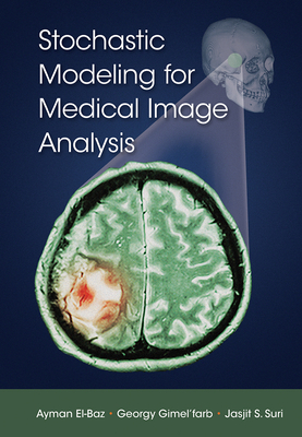 Stochastic Modeling for Medical Image Analysis - El-Baz, Ayman, and Gimel'farb, Georgy, and Suri, Jasjit S