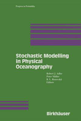 Stochastic Modelling in Physical Oceanography - Adler, Robert, and M�ller, Peter, and Rozovskii, B L