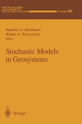 Stochastic Models in Geosystems - Molchanov, Stanislav A (Editor), and Woyczynski, Wojbor A (Editor)