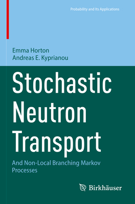 Stochastic Neutron Transport: And Non-Local Branching Markov Processes - Horton, Emma, and Kyprianou, Andreas E.