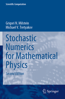 Stochastic Numerics for Mathematical Physics - Milstein, Grigori N., and Tretyakov, Michael V.