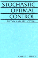 Stochastic Optimal Control: Theory and Application - Stengel, Robert F