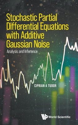 Stochastic Partial Differential Equations With Additive Gaussian Noise - Analysis And Inference - Tudor, Ciprian A
