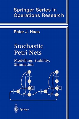 Stochastic Petri Nets: Modelling, Stability, Simulation - Haas, Peter J.