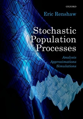 Stochastic Population Processes: Analysis, Approximations, Simulations - Renshaw, Eric