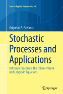 Stochastic Processes and Applications: Diffusion Processes, the Fokker-Planck and Langevin Equations