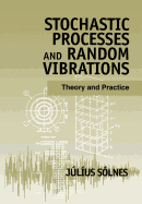 Stochastic Processes and Random Vibrations: Theory and Practice