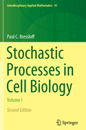Stochastic Processes in Cell Biology: Volume I