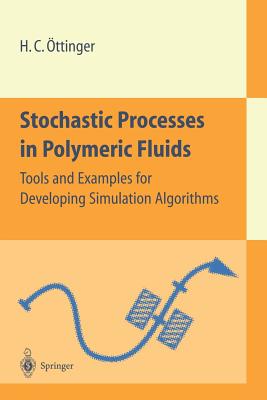 Stochastic Processes in Polymeric Fluids: Tools and Examples for Developing Simulation Algorithms - �ttinger, Hans C