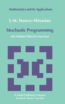 Stochastic Programming: With Multiple Objective Functions - Stancu-Minasian, I M