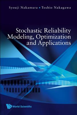 Stochastic Reliability Modeling, Optimization and Applications - Nakamura, Syouji, and Nakagawa, Toshio