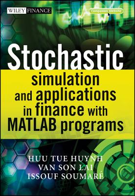 Stochastic Simulation and Applications in Finance with MATLAB Programs - Huynh, Huu Tue, and Lai, Van Son, and Soumare, Issouf