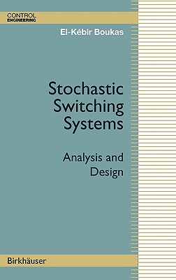 Stochastic Switching Systems: Analysis and Design - Boukas, El-K�bir