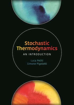 Stochastic Thermodynamics: An Introduction - Peliti, Luca, and Pigolotti, Simone