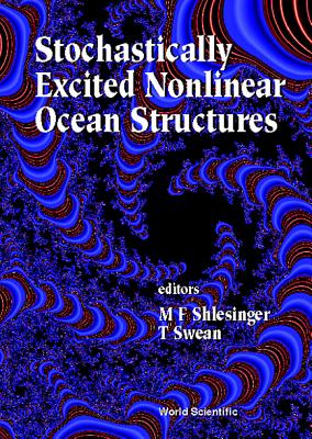 Stochastically Excited Nonlinear Ocean Structures - Shlesinger, Michael F (Editor), and Swean, T (Editor)