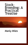 Stock-Breeding: A Practical Treatise