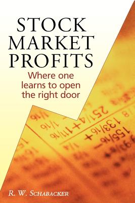 Stock Market Profits: Where one learns to open the right door - Schabacker, R W