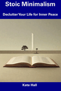 Stoic Minimalism: Declutter Your Life for Inner Peace