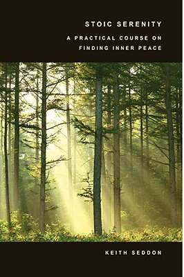 Stoic Serenity: A Practical Course on Finding Inner Peace - Seddon, Keith, Dr.