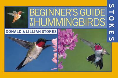 Stokes Beginner's Guide to Hummingbirds - Stokes, Donald, and Stokes, Lillian Q