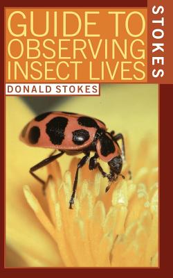 Stokes Guide to Observing Insect Lives - Stokes, Donald, and Stokes, Lillian