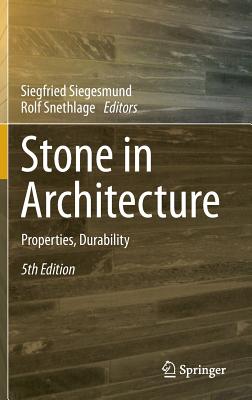 Stone in Architecture: Properties, Durability - Siegesmund, Siegfried (Editor), and Snethlage, Rolf (Editor)