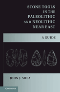 Stone Tools in the Paleolithic and Neolithic Near East: A Guide