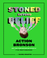Stoned Beyond Belief: Wild Recipes and Kitchen Stories from a No-Limits Culinary Mind