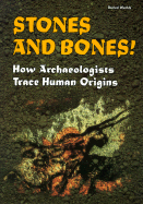 Stones and Bones!: How Archaeologists Trace Human Origins