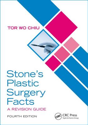 Stone's Plastic Surgery Facts: A Revision Guide, Fourth Edition - Chiu, Tor Wo