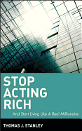 Stop Acting Rich: ...and Start Living Like a Real Millionaire