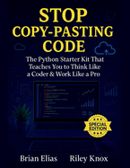 Stop Copy-Pasting Code: The Python Starter Kit That Teaches You to Think Like a Coder & Work Like a Pro