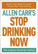 Stop Drinking Now: The original Easyway method