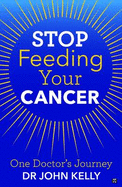 Stop Feeding Your Cancer: One Doctor's Journey