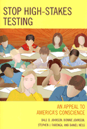 Stop High-Stakes Testing: An Appeal to America's Conscience