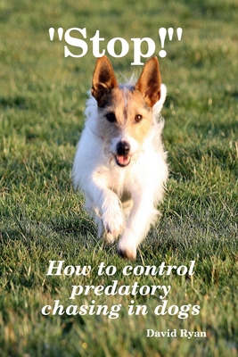 "Stop!" How to control predatory chasing in dogs - Ryan CCAB, David