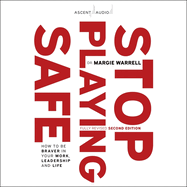 Stop Playing Safe: How to Be Braver in Your Work, Leadership and Life