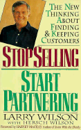 Stop Selling, Start Partnering: The New Thinking about Finding and Keeping Customers