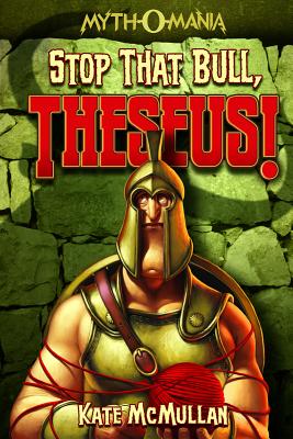 Stop That Bull, Theseus! - McMullan, Kate