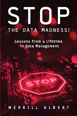 Stop the Data Madness! Lessons from a Lifetime in Data Management. - Albert, Merrill