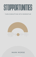 Stopportunities: Turn Disruption into Momentum