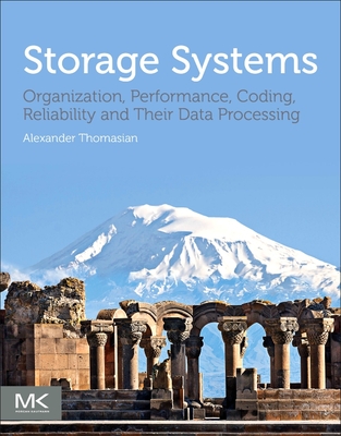 Storage Systems: Organization, Performance, Coding, Reliability, and Their Data Processing - Thomasian, Alexander