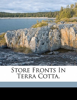 Store Fronts in Terra Cotta. - National Terra Cotta Society (Creator)